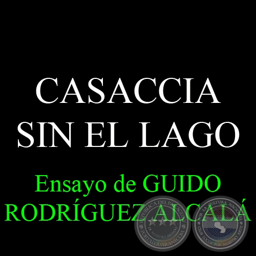 CASACCIA SIN EL LAGO - Ensayo de GUIDO RODRGUEZ ALCAL - Mayo 2011