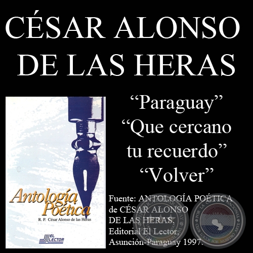 PARAGUAY, QU CERCANO TU RECUERDO y VOLVER (Poesas de CSAR ALONSO DE LAS HERAS)