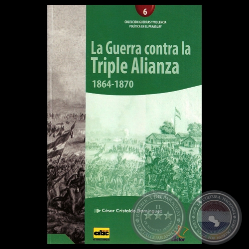 LA GUERRA CONTRA LA TRIPLE ALIANZA 1864-1870 - Por CSAR CRISTALDO DOMNGUEZ