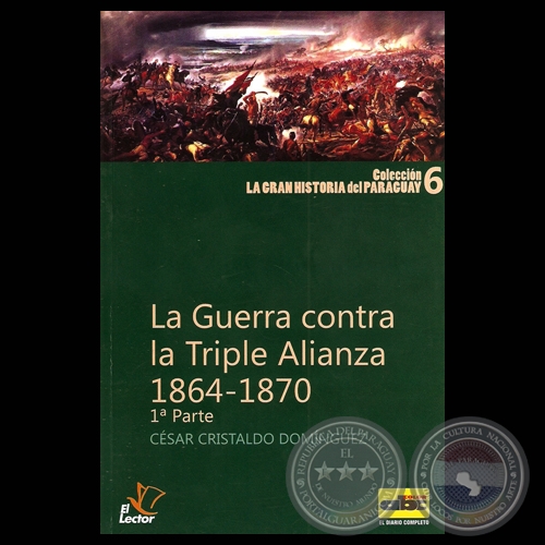 LA GUERRA CONTRA LA TRIPLE ALIANZA 1864 -1870 (Por CSAR CRISTALDO DOMNGUEZ)