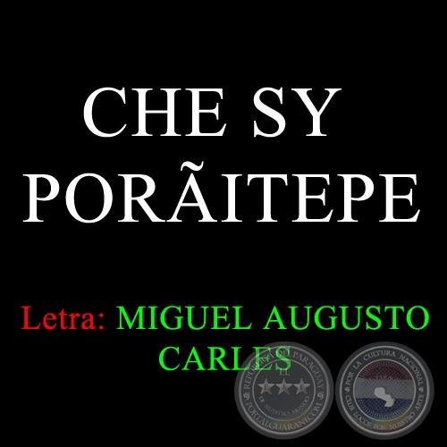 CHE SY PORITEPE - Letra: MIGUEL AUGUSTO CARLES