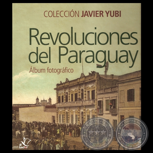 REVOLUCIONES DEL PARAGUAY - LBUM FOTOGRFICO, 2010 - COLECCIN JAVIER YUBI