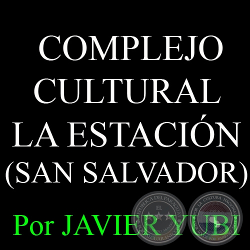 COMPLEJO CULTURAL LA ESTACIN DE SAN SALVADOR - MUSEOS DEL PARAGUAY (16) - Por JAVIER YUBI 