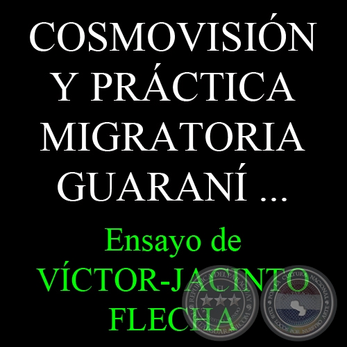 COSMOVISIN Y PRCTICA MIGRATORIA GUARAN EN LA SOCIEDAD PARAGUAYA ACTUAL - Ensayo de VCTOR-JACINTO FLECHA - Noviembre 2013