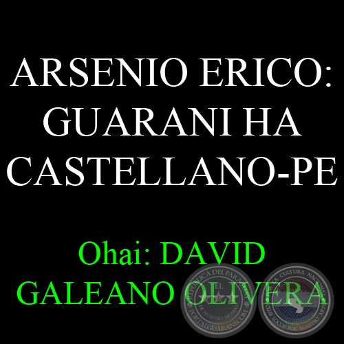 30 DE MARZO - ARSENIO ERICO: GUARANI HA CASTELLANO-PE - Ohai: DAVID GALEANO OLIVERA