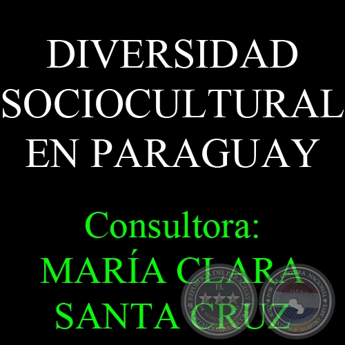 DIVERSIDAD SOCIOCULTURAL EN PARAGUAY - Consultora: MARA CLARA SANTA CRUZ 