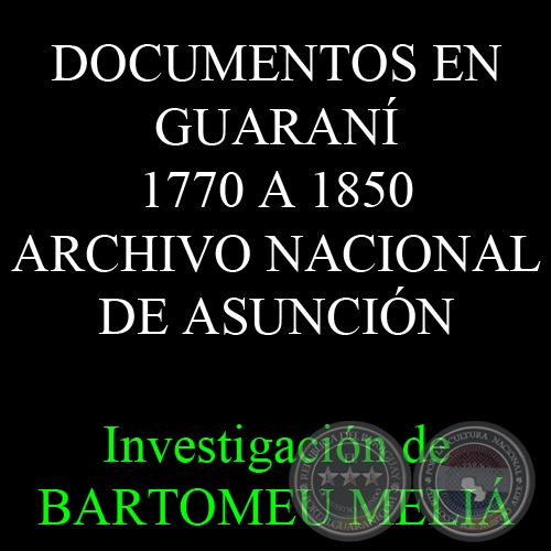 DOCUMENTOS EN GUARAN 1770 A 1850 - ARCHIVO NACIONAL DE ASUNCIN - Investigacin de BARTOMEU MELI 