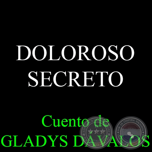 DOLOROSO SECRETO - Cuento de GLADYS DVALOS