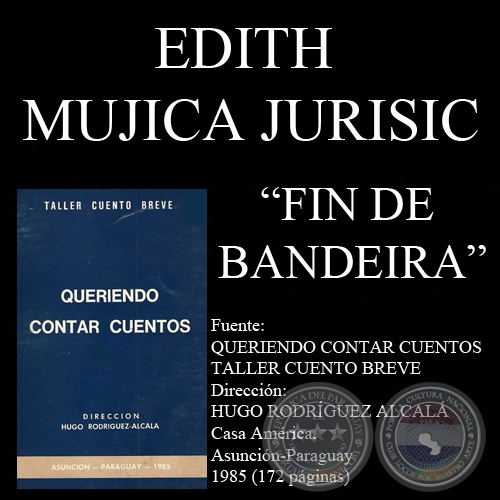 FIN DE BANDEIRA (Cuento de EDITH MUJICA JURISIC)