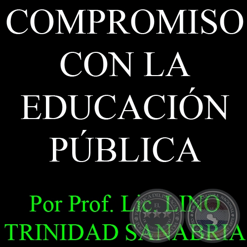 COMPROMISO CON LA EDUCACIN PBLICA - Por PROF. LIC. LINO TRINIDAD SANABRIA  