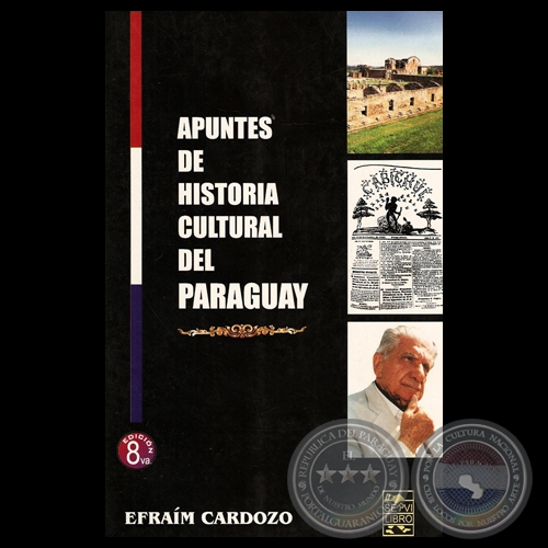 APUNTES DE HISTORIA CULTURAL DEL PARAGUAY - LAS RACES DE LA CULTURA PARAGUAYA, 2007 - Por EFRAM CARDOZO