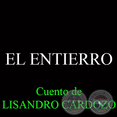 EL ENTIERRO - Cuento de LISANDRO CARDOZO