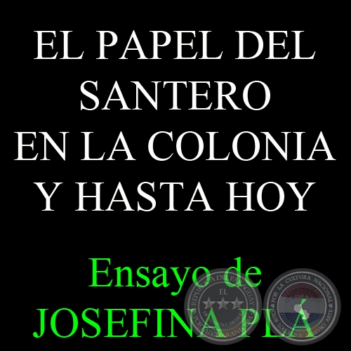 EL PAPEL DEL SANTERO EN LA COLONIA Y HASTA HOY - Ensayo de JOSEFINA PL 