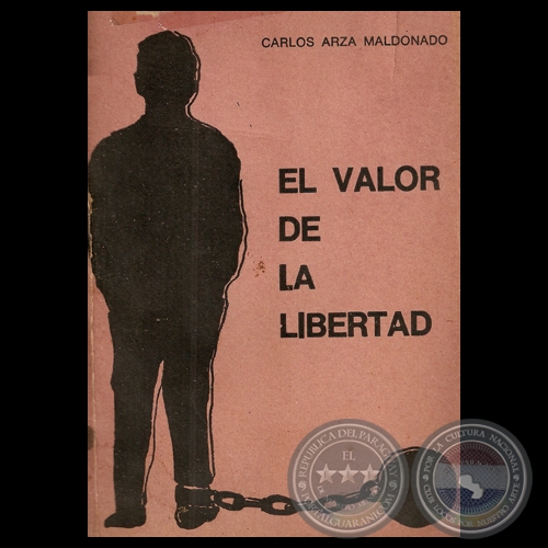 EL VALOR DE LA LIBERTAD - LO QUE LA JUVENTUD PARAGUAYA DEBE SABER SOBRE EL COMUNISMO - Por CARLOS ARZA MALDONADO 