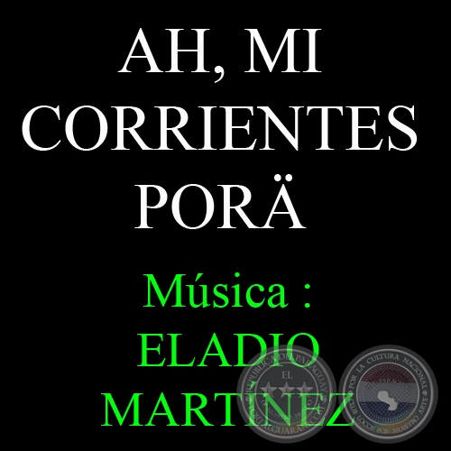 AH, MI CORRIENTES POR - Msica: ELADIO MARTNEZ - Letra: MANUEL GARCIA - LITO BAYARDO