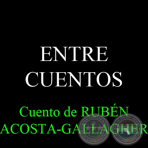 ENTRE-CUENTOS - Narrativa de RUBN ACOSTA-GALLAGHER