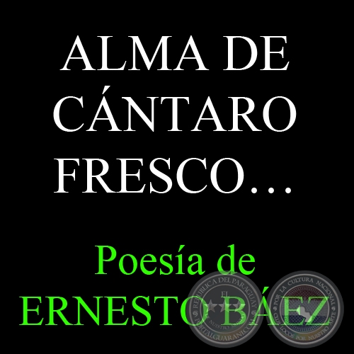 ALMA DE CNTARO FRESCO... - Poesa de ERNESTO BEZ