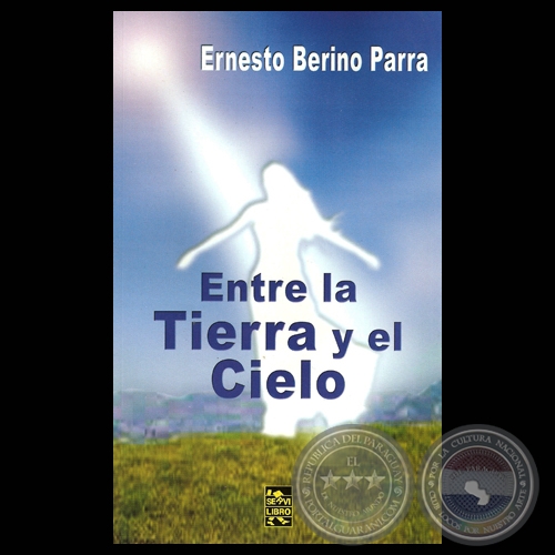 ENTRE LA TIERRA Y EL CIELO, 2011 - Novela de ERNESTO BERINO PARRA