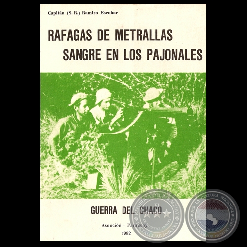 RAFAGAS DE METRALLAS (GUERRA DEL CHACO) - (GUERRA DEL CHACO)  Por Capitn (S.R.) RAMIRO ESCOBAR