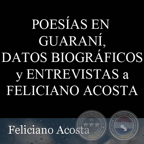 POESAS EN GUARAN, DATOS BIOGRFICOS y ENTREVISTAS - FELICIANO ACOSTA - Diciembre 2005