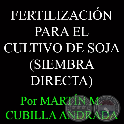 FERTILIZACIN PARA EL CULTIVO DE SOJA EN SIEMBRA DIRECTA - Por MARTN M. CUBILLA ANDRADA