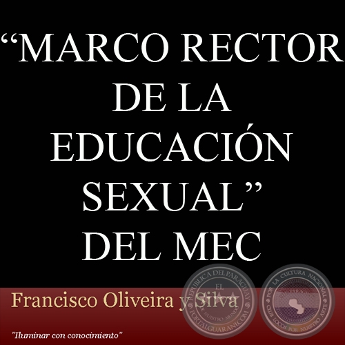 MARCO RECTOR DE LA EDUCACIN SEXUAL DEL MEC - Por FRANCISCO OLIVEIRA Y SILVA