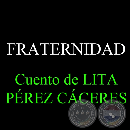 FRATERNIDAD - Cuento de LITA PREZ CCERES