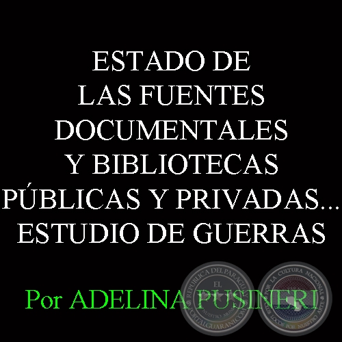 ESTADO DE LAS FUENTES DOCUMENTALES Y BIBLIOTECAS PBLICAS Y PRIVADAS...  - Por ADELINA PUSINERI