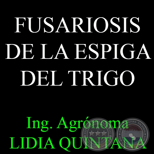 FUSARIOSIS DE LA ESPIGA DEL TRIGO - Ing. Agrnoma LIDIA QUINTANA DE VIEDMA