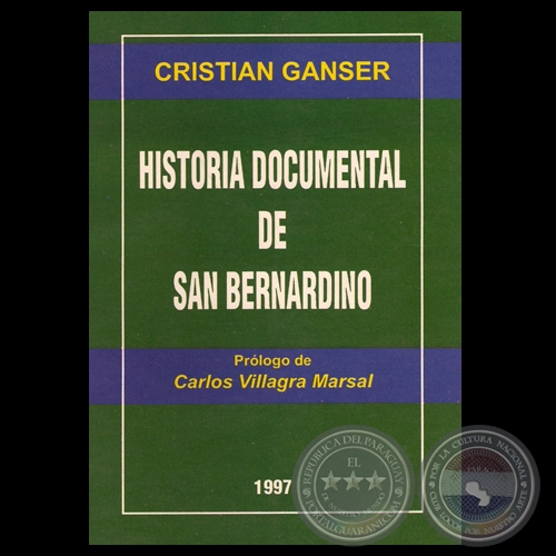 HISTORIA DOCUMENTAL DE SAN BERNARDINO - Autor: CRISTIAN GANSER - Año 1997