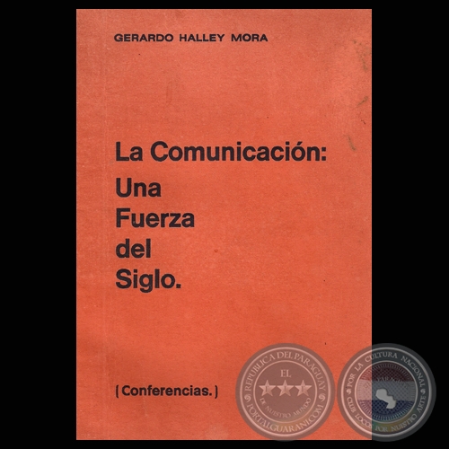 LA COMUNICACIN: UNA FUERZA DEL SIGLO (Conferencias de GERARDO HALLEY MORA)
