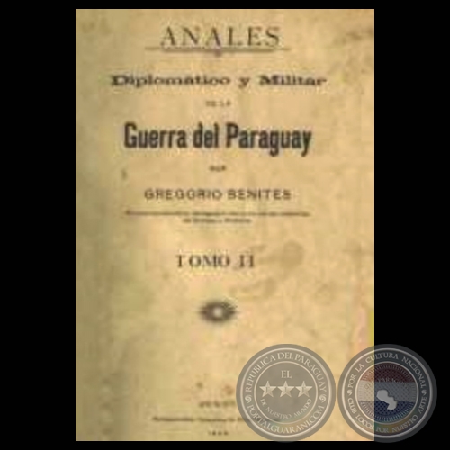 ANALES DIPLOMTICO Y MILITAR DE LA GUERRA DEL PARAGUAY - TOMO II (Por GREGORIO BENITES)