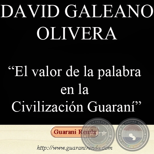 EL VALOR DE LA PALABRA EN LA CIVILIZACIN GUARAN - Por DAVID A. GALEANO OLIVERA, 2005