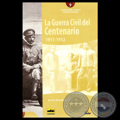 LA GUERRA CIVIL DEL CENTENARIO 1911-1912 - Por ANA BARRETO VALINOTTI - Ao 2013