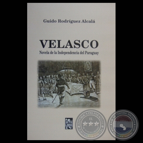 VELAZCO: NOVELA DE LA INDEPENDENCIA DEL PARAGUAY - Obra de GUIDO RODRGUEZ ALCAL - Ao 2009