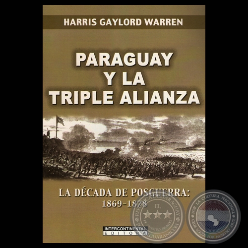 PARAGUAY Y LA TRIPLE ALIANZA - LA DCADA DE POSGUERRA: 1869-1878 (Obra de HARRIS GAYLORD WARREN)