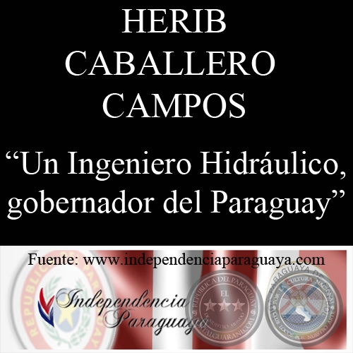 UN INGENIERO HIDRULICO, GOBERNADOR DE PARAGUAY. (Documento de HERIB CABALLERO CAMPOS)