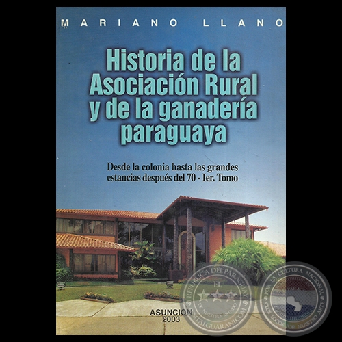 HISTORIA DE LA ASOCIACIN RURAL Y DE LA GANADERA PARAGUAYA, 2003 - Por MARIANO LLANO