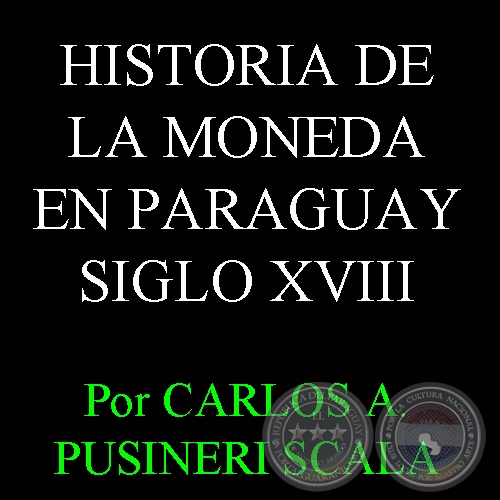 HISTORIA DE LA MONEDA EN PARAGUAY - SIGLO XVIII (CARLOS A. PUSINERI SCALA)