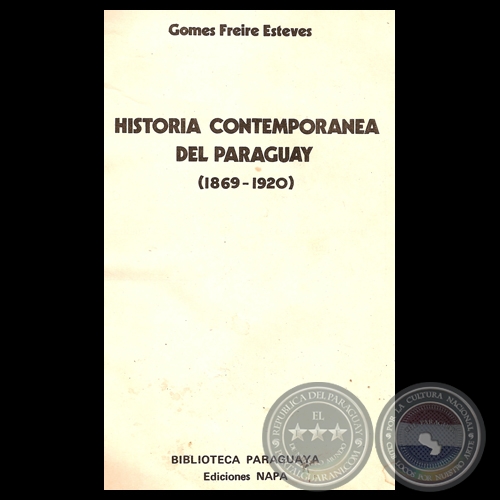 HISTORIA CONTEMPORANEA DEL PARAGUAY (1869 - 1920)  - Por GOMES FREIRE ESTEVES  - Ao 1983