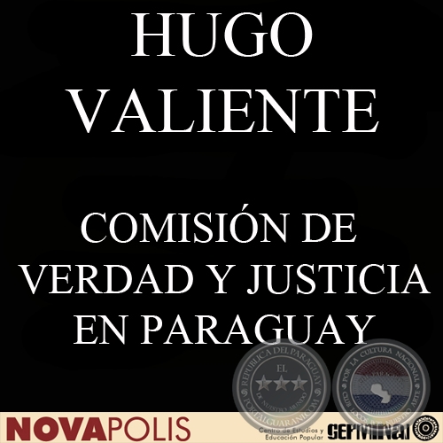 COMISIN DE VERDAD Y JUSTICIA EN PARAGUAY: CONFRONTANDO EL PASADO AUTORITARIO (HUGO VALIENTE)