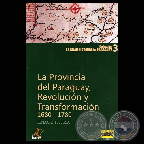 LA PROVINCIA DEL PARAGUAY, REVOLUCIN Y TRANSFORMACIN 1680-1780 (Por IGNACIO TELESCA)