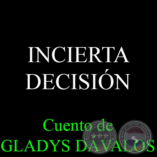 INCIERTA DECISIN - Cuento de GLADYS DVALOS