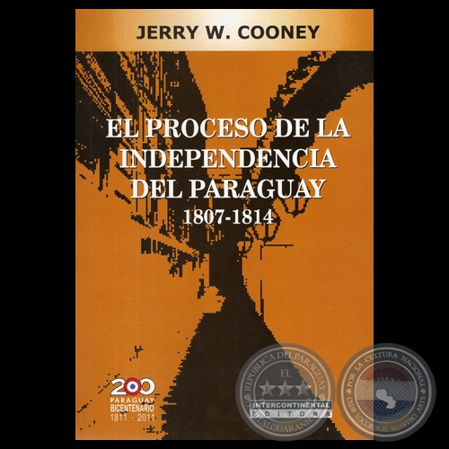 EL PROCESO DE LA INDEPENDENCIA DEL PARAGUAY 1807  1814 - Por JERRY W. COONEY - Ao 2012