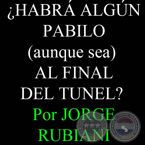 HABR ALGN PABILO (aunque sea) AL FINAL DEL TUNEL? - Por JORGE RUBIANI