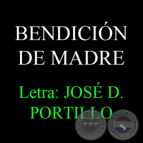 BENDICIN DE MADRE - Letra: JOS D. PORTILLO - Msica: LUIS ALBERTO DEL PARAN