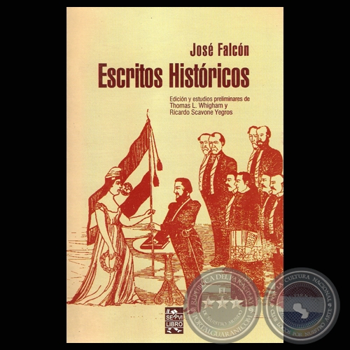 ESCRITOS HISTÓRICOS - JOSÉ FALCÓN (Estudios de THOMAS L. WHIGHAM y RICARDO SCAVONE YEGROS)