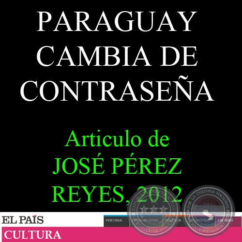 PARAGUAY CAMBIA DE CONTRASEÑA, 2012 - Artículo de JOSÉ PÉREZ REYES 