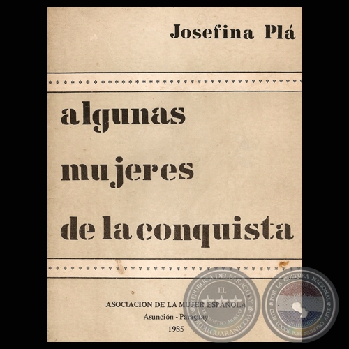 ALGUNAS MUJERES DE LA CONQUISTA, 1985 - Por JOSEFINA PL