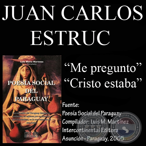 ME PREGUNTO y CRISTO ESTABA (Poesa de JUAN CARLOS ESTRUC)